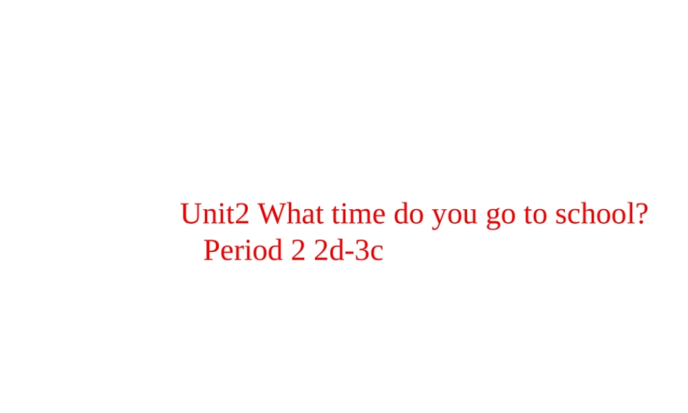 Unit 2 What time do you go to school Period 2课件1