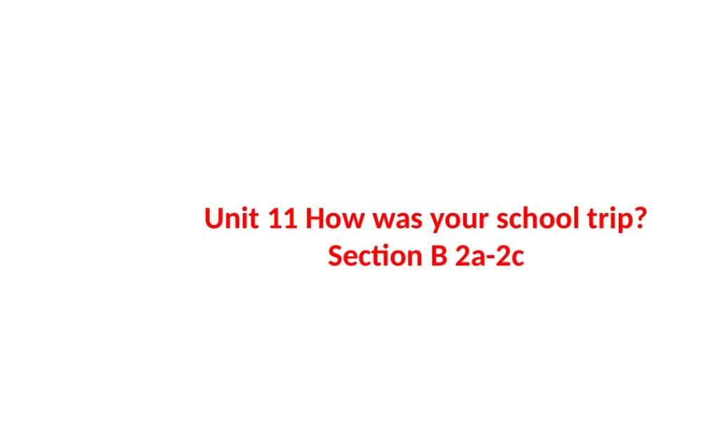 Unit 11 How was your school trip period 4课件1
