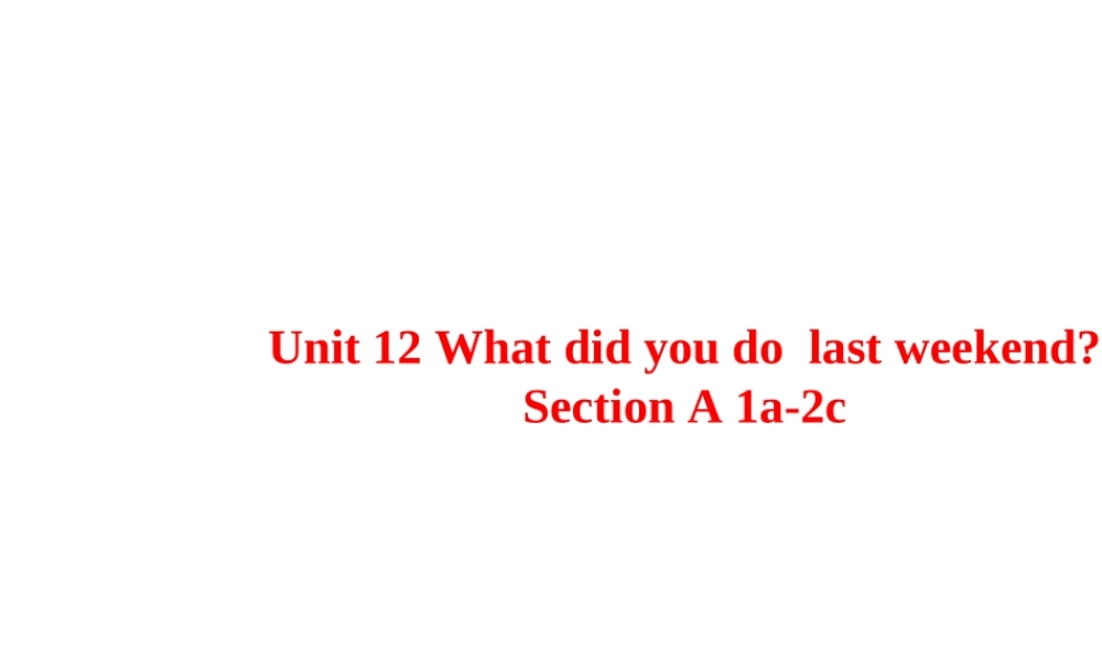 Unit 12 What did you do last weekend Period 1课件1
