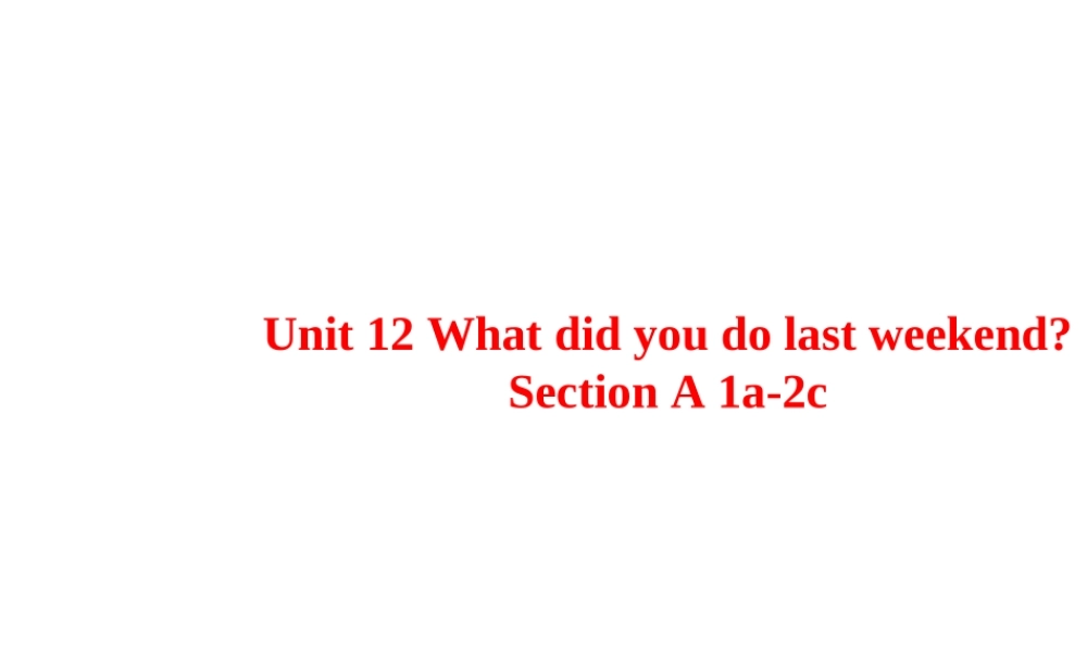 Unit 12 What did you do last weekend Period 1课件2