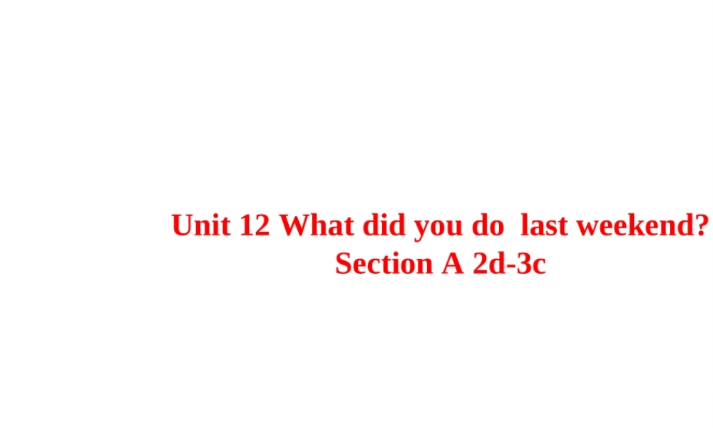 Unit 12 What did you do last weekend Period 2课件