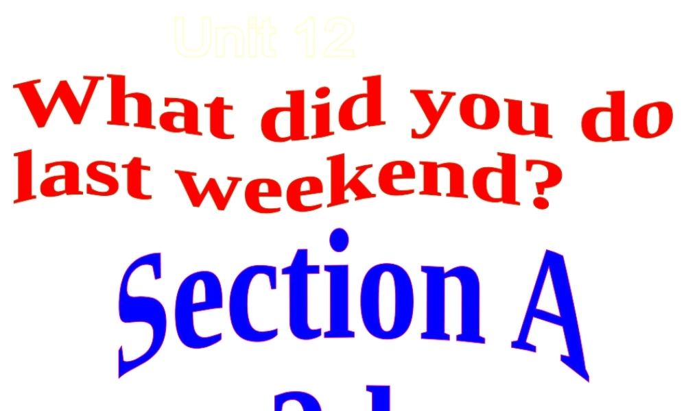 Unit 12 What did you do last weekend 第2课时Section A（1a-2d）