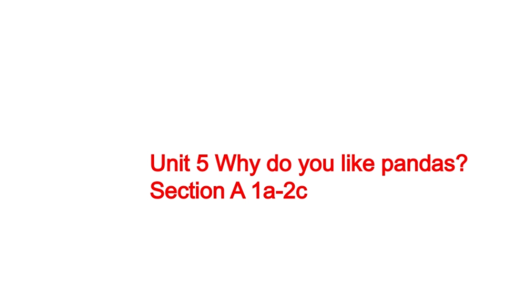 Unit 5 Why do you like pandas Period 1课件1