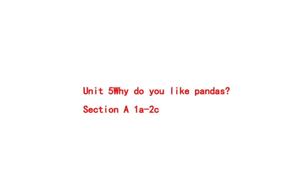 Unit 5 Why do you like pandas Period 1课件2