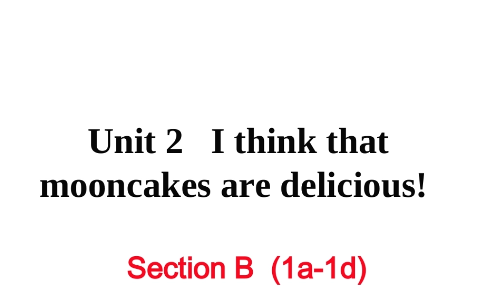 （娄底专用）秋九年级英语全册 Unit 2 I think that mooncakes are delicious Section B（1a-1d）作业课件 （新版）人教新目标版-（新版）人教新目标版初中九年级全册英语课件