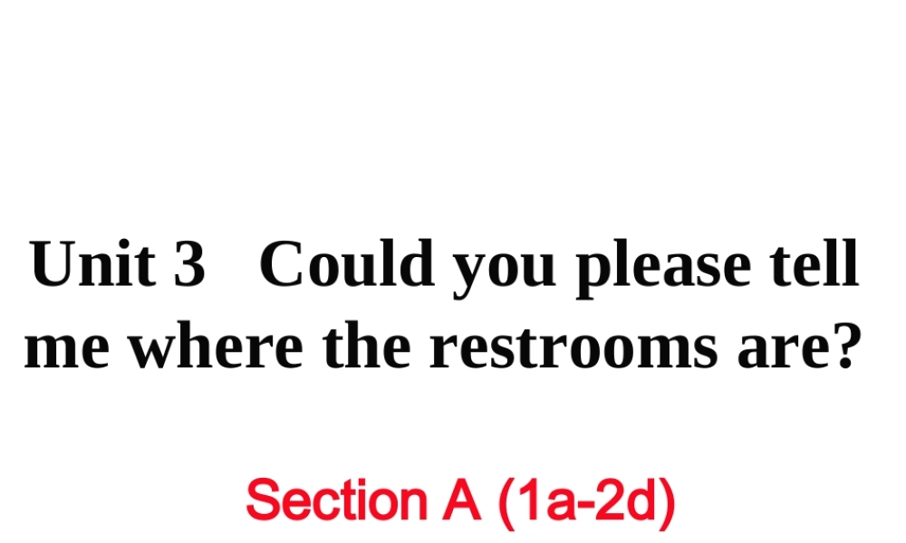 （娄底专用）秋九年级英语全册 Unit 3 Could you please tell me where the restrooms are Section A（1a-2d）作业课件 （新版）人教新目标版-（新版）人教新目标版初中九年级全册英语课件