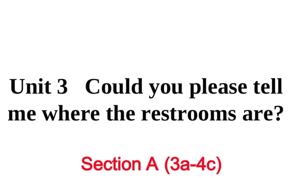 （娄底专用）秋九年级英语全册 Unit 3 Could you please tell me where the restrooms are Section A（3a-4c）作业课件 （新版）人教新目标版-（新版）人教新目标版初中九年级全册英语课件