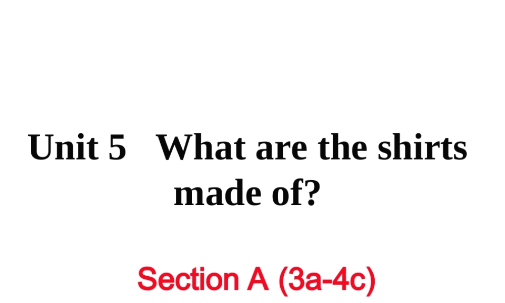 （娄底专用）秋九年级英语全册 Unit 5 What are the shirts made of Section A（3a-4c）作业课件 （新版）人教新目标版-（新版）人教新目标版初中九年级全册英语课件