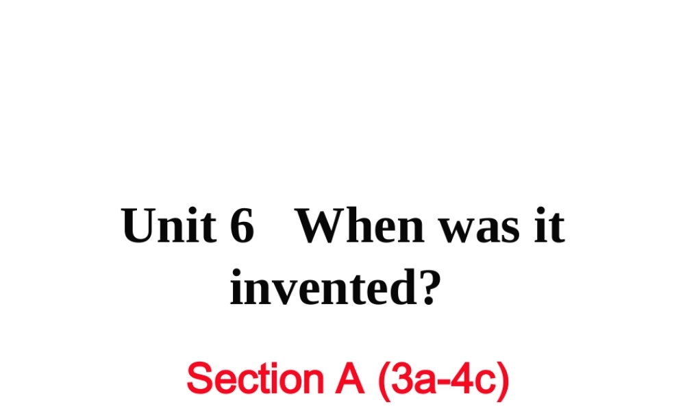 （娄底专用）秋九年级英语全册 Unit 6 When was it invented Section A（3a-4c）作业课件 （新版）人教新目标版-（新版）人教新目标版初中九年级全册英语课件