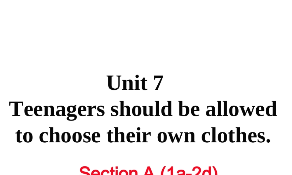 （娄底专用）秋九年级英语全册 Unit 7 Teenagers should be allowed to choose their own clothes Section A（1a-2d）作业课件 （新版）人教新目标版-（新版）人教新目标版初中九年级全册英语课件