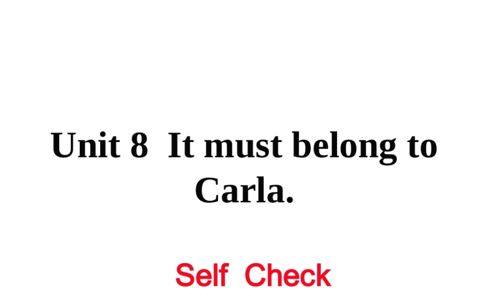 （娄底专用）秋九年级英语全册 Unit 8 It must belong to Carla Self Check作业课件 （新版）人教新目标版-（新版）人教新目标版初中九年级全册英语课件