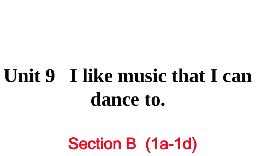 （娄底专用）秋九年级英语全册 Unit 9 I like music that I can dance to Section B（1a-1d）作业课件 （新版）人教新目标版-（新版）人教新目标版初中九年级全册英语课件
