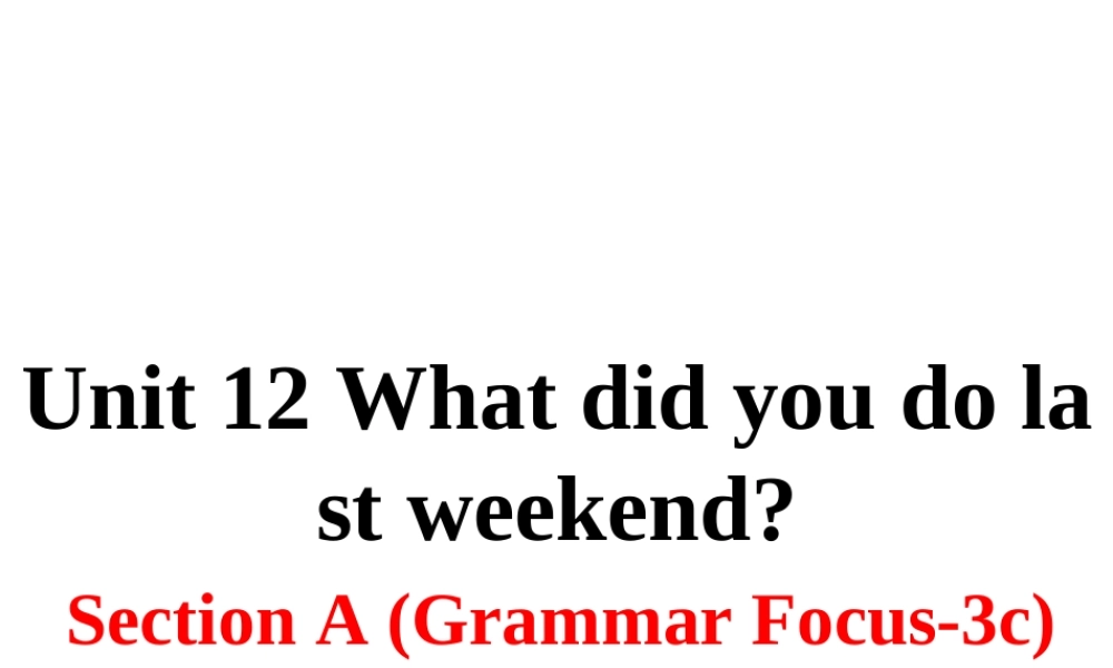 （安徽专版）春七年级英语下册 Unit 12 What did you do last weekend Section A（第2课时）教学课件 （新版）人教新目标版-（新版）人教新目标版初中七年级下册英语课件