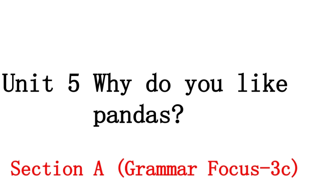 （安徽专版）春七年级英语下册 Unit 5 Why do you like pandas（第2课时）教学课件 （新版）人教新目标版-（新版）人教新目标版初中七年级下册英语课件