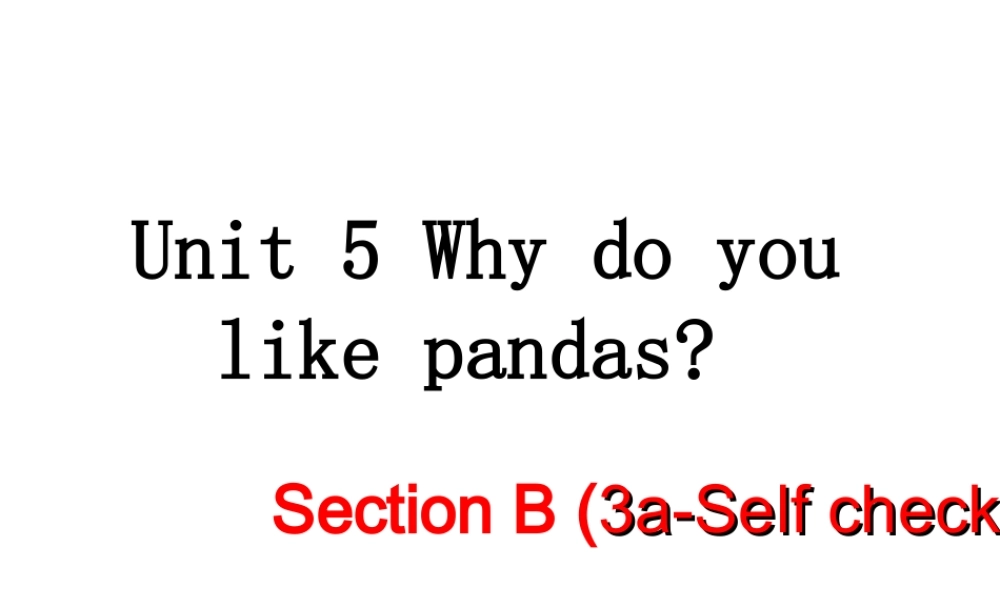（安徽专版）春七年级英语下册 Unit 5 Why do you like pandas（第5课时）教学课件 （新版）人教新目标版-（新版）人教新目标版初中七年级下册英语课件