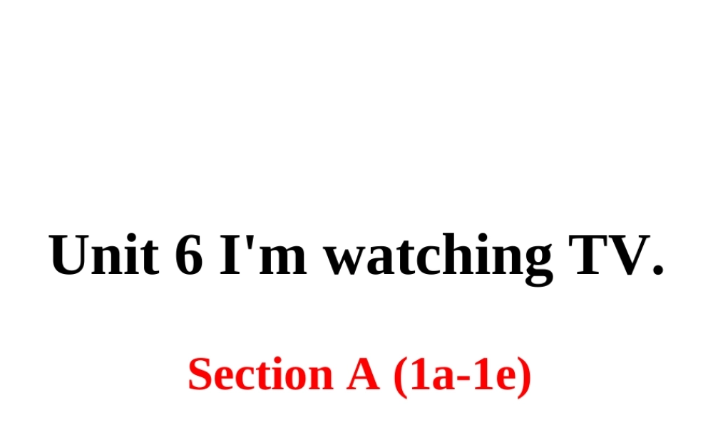 （安徽专版）春七年级英语下册 Unit 6 I’m watching TV Section B（第1课时）教学课件 （新版）人教新目标版-（新版）人教新目标版初中七年级下册英语课件