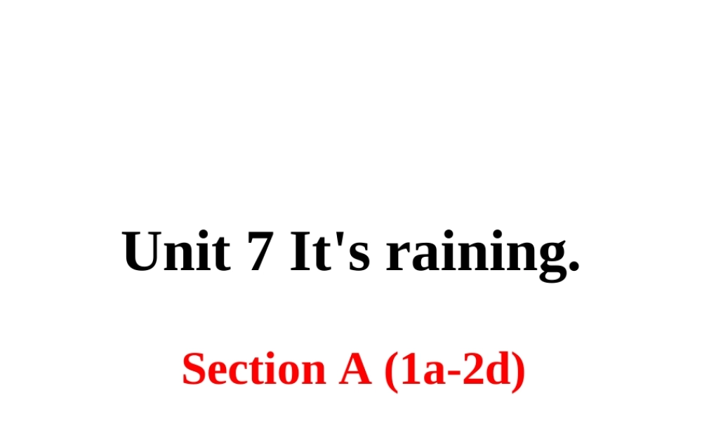 （安徽专版）春七年级英语下册 Unit 7 It’s raining Section A（第1课时）教学课件 （新版）人教新目标版-（新版）人教新目标版初中七年级下册英语课件