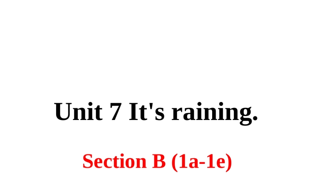 （安徽专版）春七年级英语下册 Unit 7 It’s raining Section B（第1课时）教学课件 （新版）人教新目标版-（新版）人教新目标版初中七年级下册英语课件