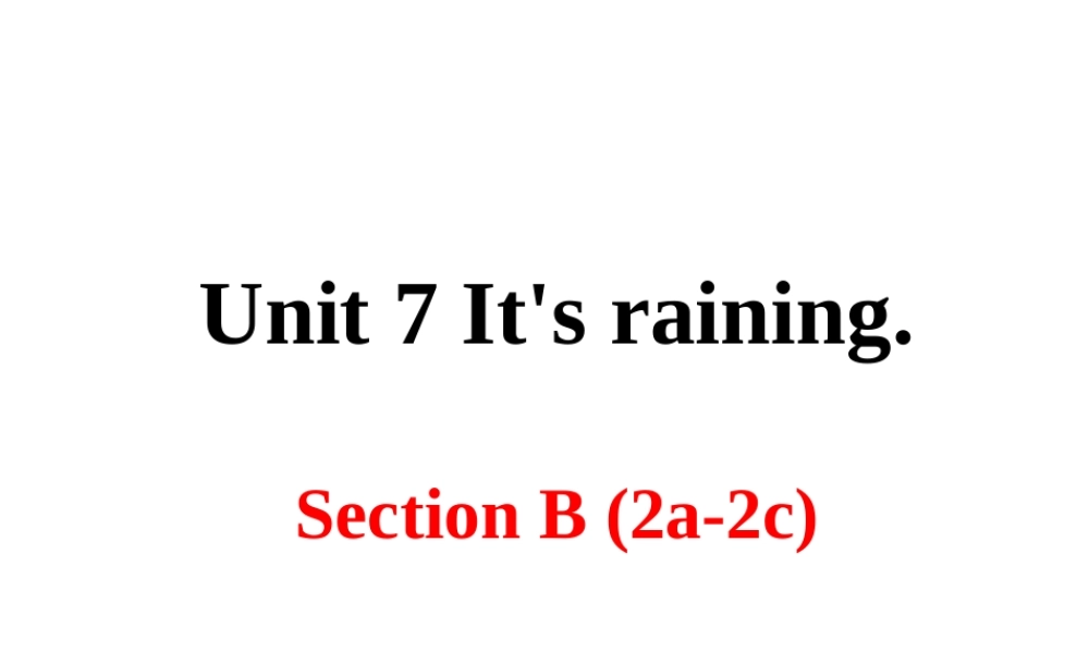 （安徽专版）春七年级英语下册 Unit 7 It’s raining Section B（第2课时）教学课件 （新版）人教新目标版-（新版）人教新目标版初中七年级下册英语课件
