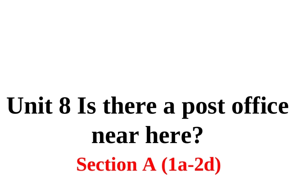 （安徽专版）春七年级英语下册 Unit 8 Is there a post office near here Section A（第1课时）教学课件 （新版）人教新目标版-（新版）人教新目标版初中七年级下册英语课件