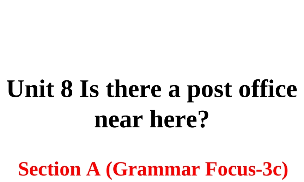 （安徽专版）春七年级英语下册 Unit 8 Is there a post office near here Section A（第2课时）教学课件 （新版）人教新目标版-（新版）人教新目标版初中七年级下册英语课件
