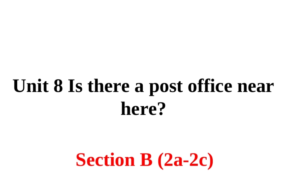 （安徽专版）春七年级英语下册 Unit 8 Is there a post office near here Section B（第4课时）教学课件 （新版）人教新目标版-（新版）人教新目标版初中七年级下册英语课件
