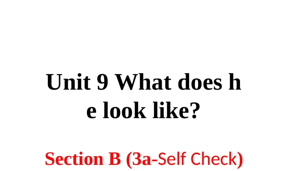 （安徽专版）春七年级英语下册 Unit 9 What does he look like Section B（第3课时）教学课件 （新版）人教新目标版-（新版）人教新目标版初中七年级下册英语课件