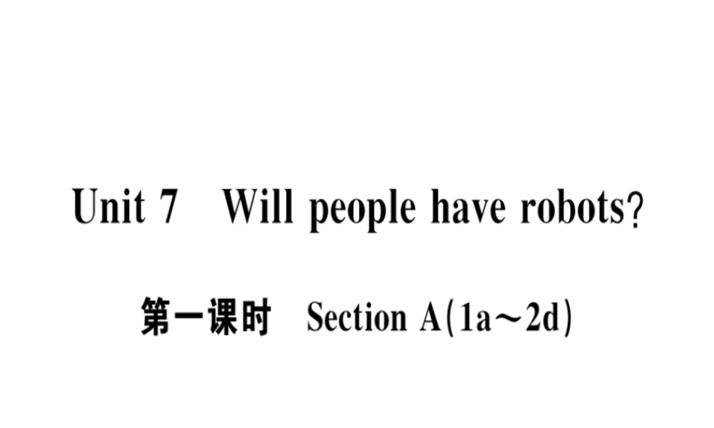 （安徽专版）秋八年级英语上册 Unit 7 Will people have robots（第1课时）课件 （新版）人教新目标版-（新版）人教新目标版初中八年级上册英语课件
