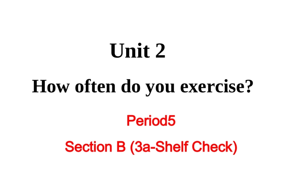 （成都专版）秋八年级英语上册 Unit 2 How often do you exercise Section B（3a-Self Check）教学课件 （新版）人教新目标版-（新版）人教新目标版初中八年级上册英语课件