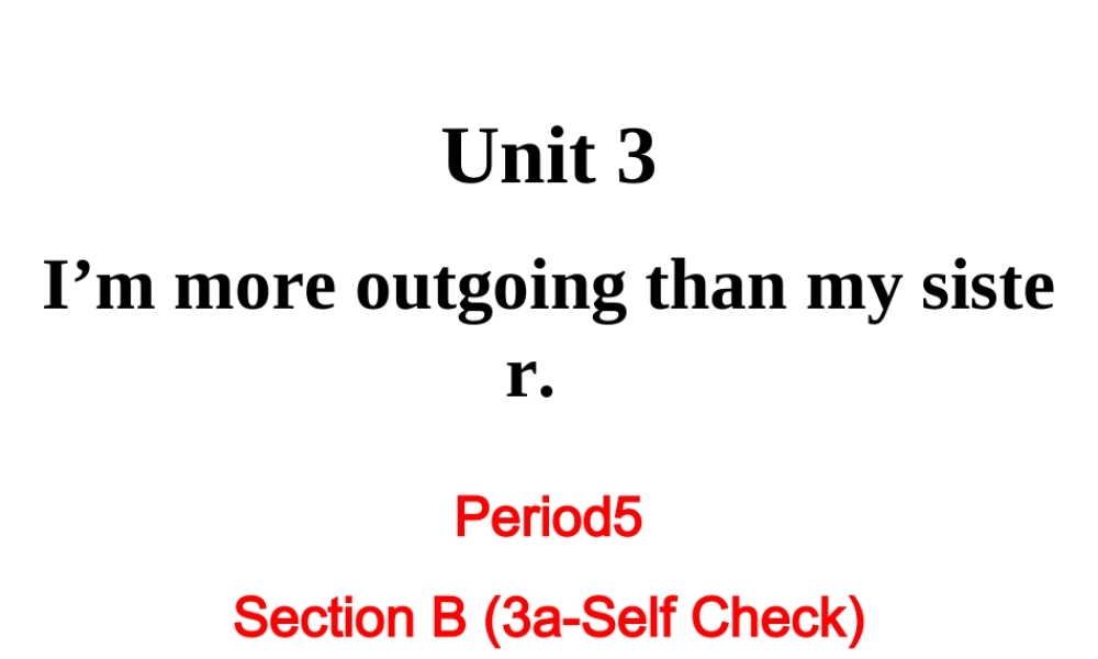 （成都专版）秋八年级英语上册 Unit 3 I’m more outgoing than my sister Section B（3a-Self Check）教学课件 （新版）人教新目标版-（新版）人教新目标版初中八年级上册英语课件
