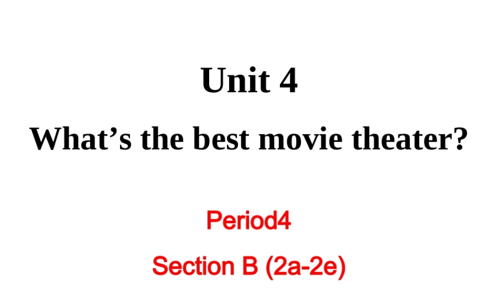 （成都专版）秋八年级英语上册 Unit 4 What’s the best movie theater Section B（2a-2e）教学课件 （新版）人教新目标版-（新版）人教新目标版初中八年级上册英语课件