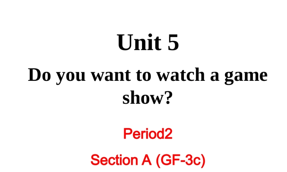 （成都专版）秋八年级英语上册 Unit 5 Do you want to watch a game show Section A（Grammar Focus-3c）教学课件 （新版）人教新目标版-（新版）人教新目标版初中八年级上册英语课件