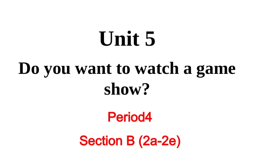 （成都专版）秋八年级英语上册 Unit 5 Do you want to watch a game show Section B（2a-2e）教学课件 （新版）人教新目标版-（新版）人教新目标版初中八年级上册英语课件