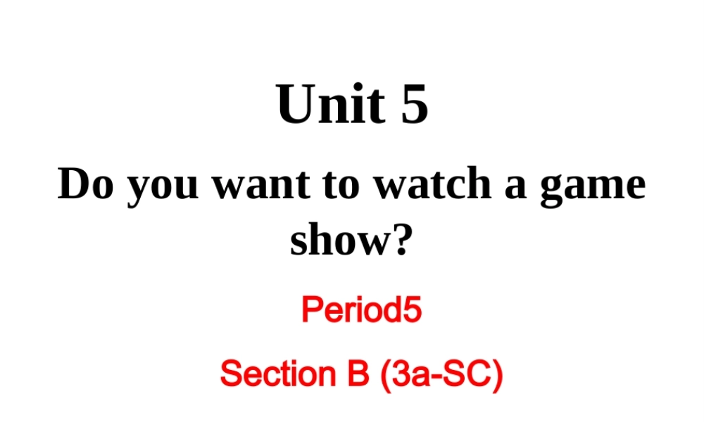 （成都专版）秋八年级英语上册 Unit 5 Do you want to watch a game show Section B（3a-Self Check）教学课件 （新版）人教新目标版-（新版）人教新目标版初中八年级上册英语课件