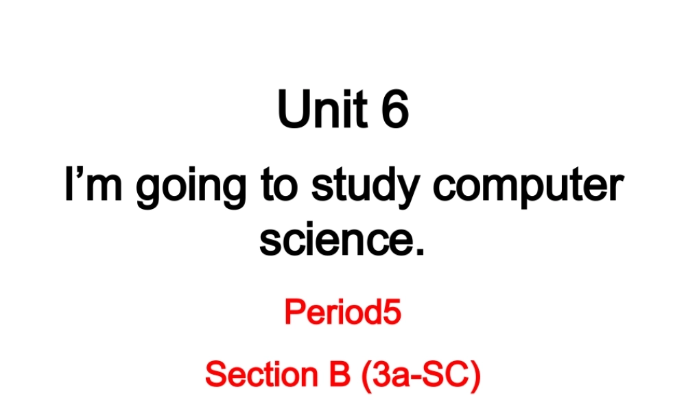 （成都专版）秋八年级英语上册 Unit 6 I’m going to study computer science Section B（3a-Self Check）教学课件 （新版）人教新目标版-（新版）人教新目标版初中八年级上册英语课件