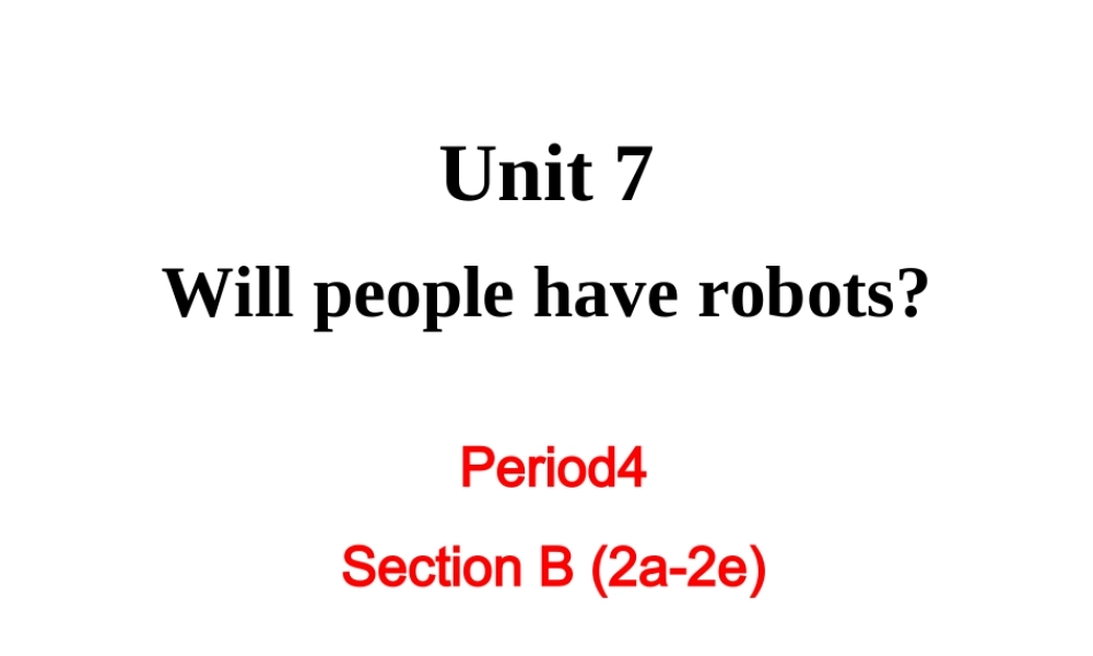 （成都专版）秋八年级英语上册 Unit 7 Will people have robots Section B（2a-2e）教学课件 （新版）人教新目标版-（新版）人教新目标版初中八年级上册英语课件