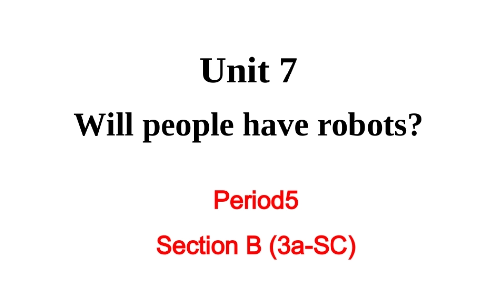 （成都专版）秋八年级英语上册 Unit 7 Will people have robots Section B（3a-Self Check）教学课件 （新版）人教新目标版-（新版）人教新目标版初中八年级上册英语课件