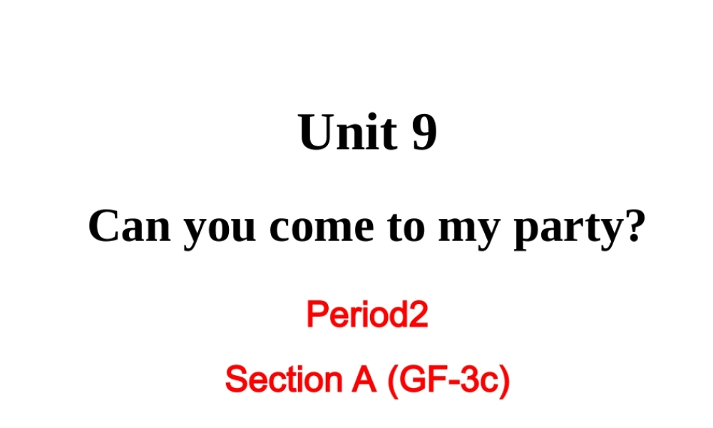 （成都专版）秋八年级英语上册 Unit 9 Can you come to my party Section A（Grammar Focus-3c）教学课件 （新版）人教新目标版-（新版）人教新目标版初中八年级上册英语课件