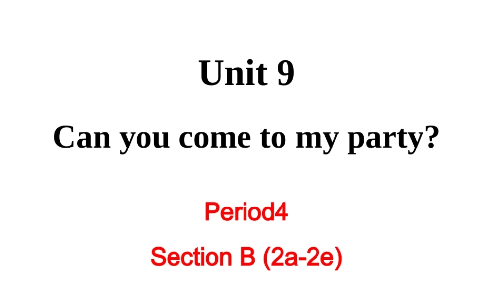（成都专版）秋八年级英语上册 Unit 9 Can you come to my party Section B（2a-2e）教学课件 （新版）人教新目标版-（新版）人教新目标版初中八年级上册英语课件