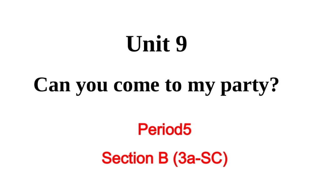 （成都专版）秋八年级英语上册 Unit 9 Can you come to my party Section B（3a-Self Check）教学课件 （新版）人教新目标版-（新版）人教新目标版初中八年级上册英语课件