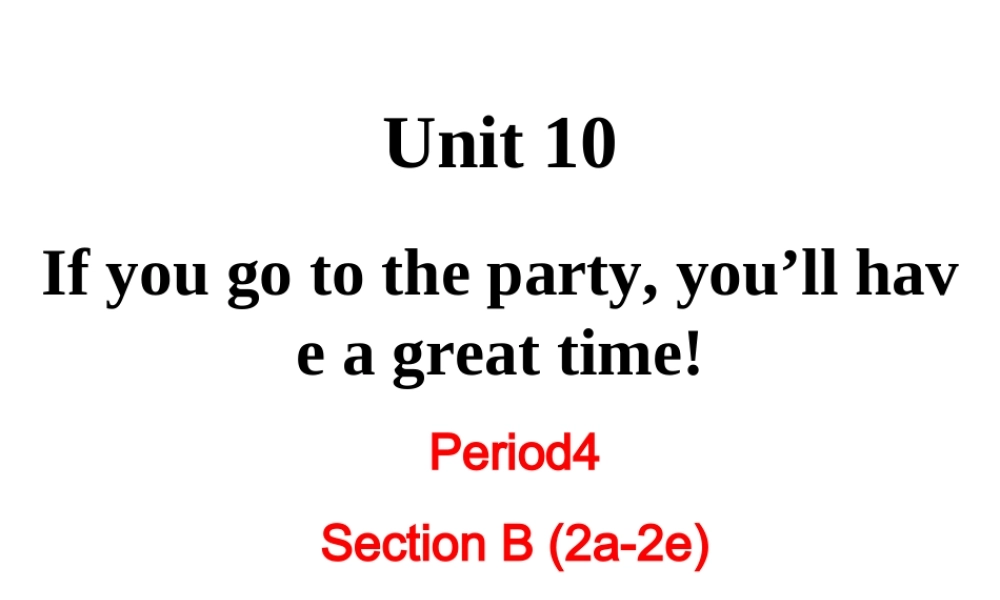 （成都专版）秋八年级英语上册 Unit 10 If you go to the party  you’ll have a great time Section B（2a-2e）教学课件 （新版）人教新目标版-（新版）人教新目标版初中八年级上册英语课件