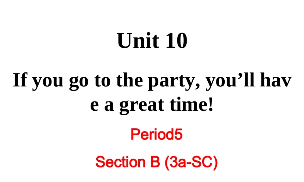 （成都专版）秋八年级英语上册 Unit 10 If you go to the party  you’ll have a great time Section B（3a-Self Check）教学课件 （新版）人教新目标版-（新版）人教新目标版初中八年级上册英语课件
