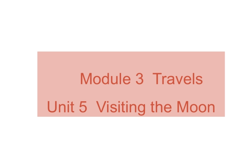（广州沈阳通用）秋七年级英语上册 Module 3 Unit 5 Visiting the Moon课件 牛津深圳版-牛津深圳版初中七年级上册英语课件