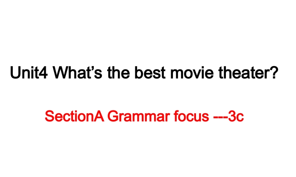 （水滴系列）八年级英语上册 Unit 4 What’s the best movie theater（第3课时）Section A（Grammar focus-3c）课件 （新版）人教新目标版-（新版）人教新目标版初中八年级上册英语课件