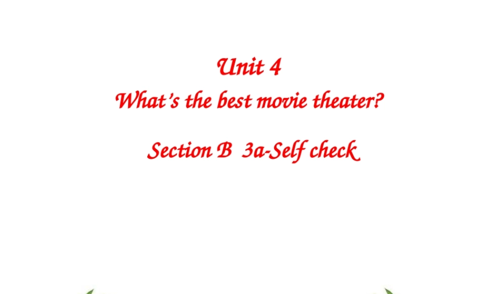 （水滴系列）八年级英语上册 Unit 4 What’s the best movie theater（第6课时）Section B（3a-Self check）课件 （新版）人教新目标版-（新版）人教新目标版初中八年级上册英语课件