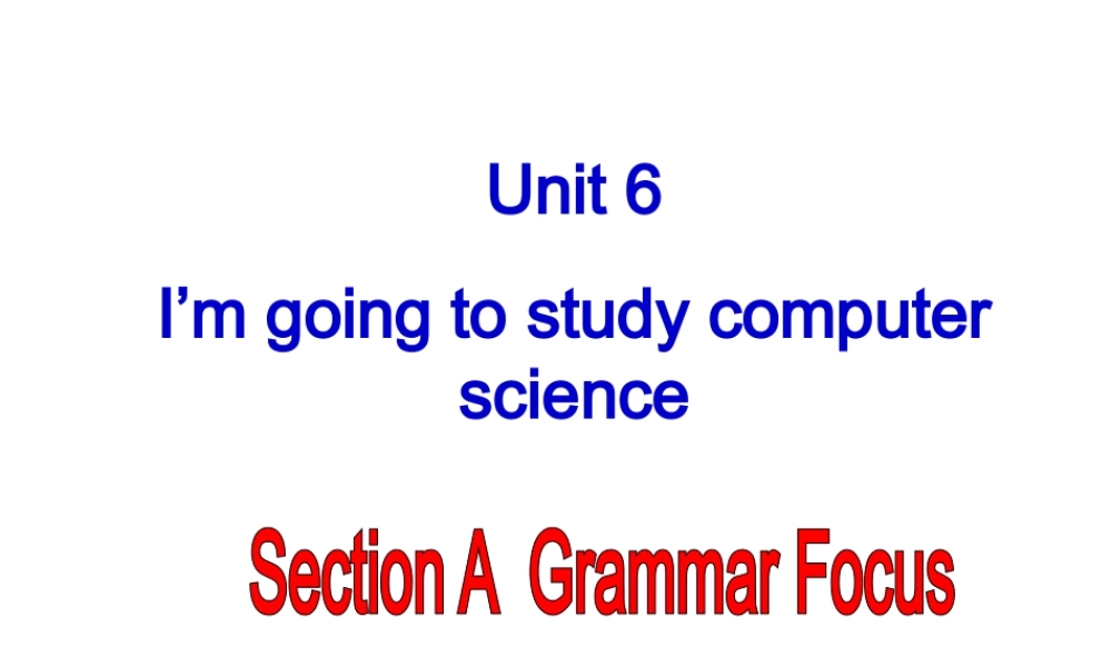（水滴系列）八年级英语上册 Unit 6 I’m going to study computer science（第3课时）Section A（Grammar Focus-3c）课件 （新版）人教新目标版-（新版）人教新目标版初中八年级上册英语课件