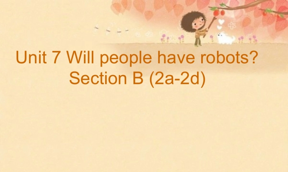 （水滴系列）八年级英语上册 Unit 7 Will people have robots Section B（2a-2d）课件 （新版）人教新目标版-（新版）人教新目标版初中八年级上册英语课件