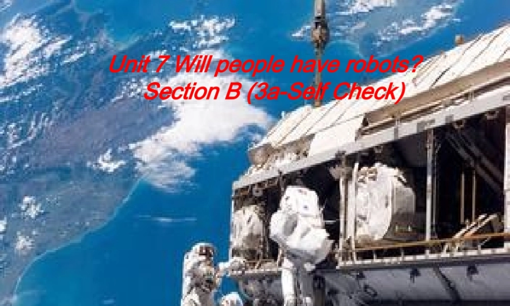 （水滴系列）八年级英语上册 Unit 7 Will people have robots（第6课时）Section B（3a-Self check）课件 （新版）人教新目标版-（新版）人教新目标版初中八年级上册英语课件