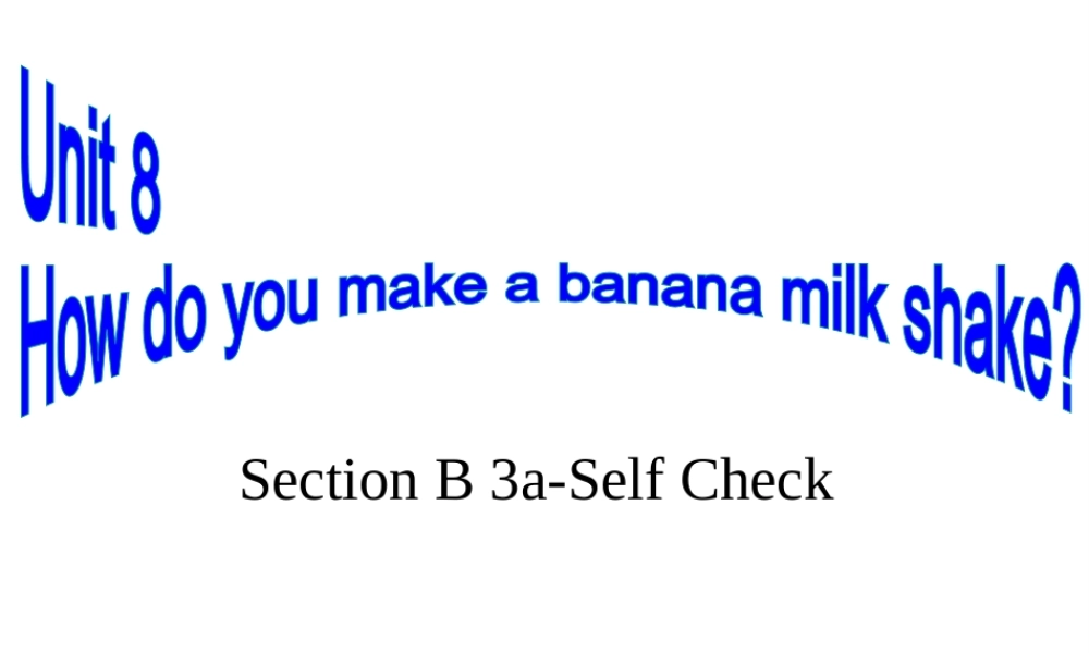 （水滴系列）八年级英语上册 Unit 8 How do you make a banana milk shake Section B（3a-self check）课件 （新版）人教新目标版-（新版）人教新目标版初中八年级上册英语课件