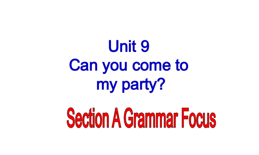 （水滴系列）八年级英语上册 Unit 9 Can you come to my party（第3课时）Section A（Grammer focus-3c）课件 （新版）人教新目标版-（新版）人教新目标版初中八年级上册英语课件